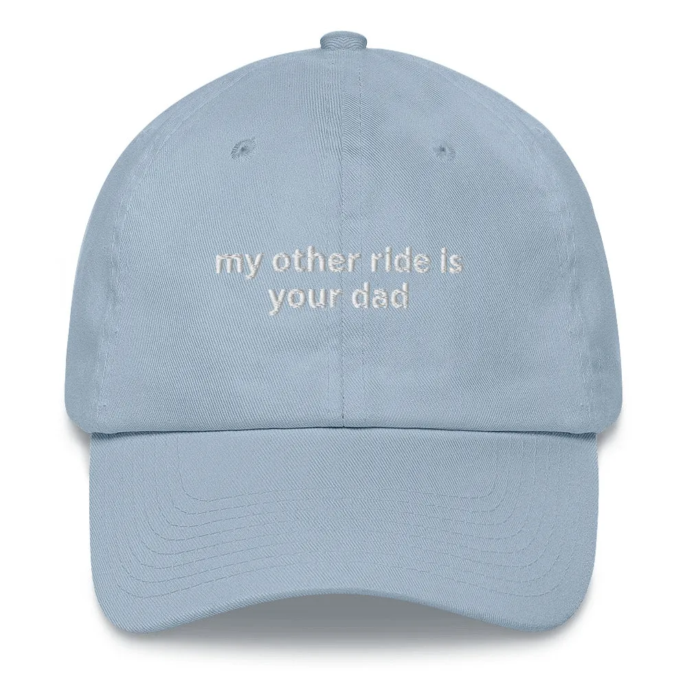 My Other Ride Is Your Dad Hat