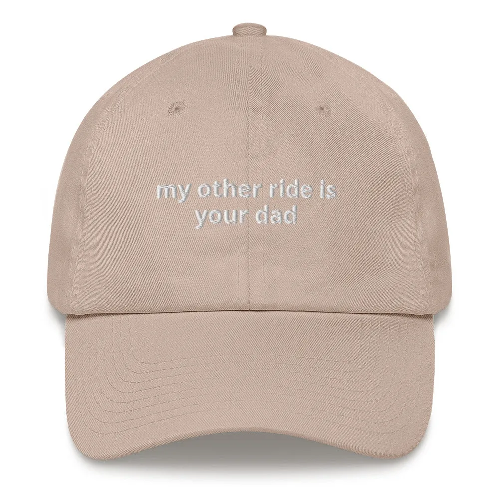 My Other Ride Is Your Dad Hat