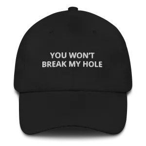 You Won’t Break My Hole Dad Hat