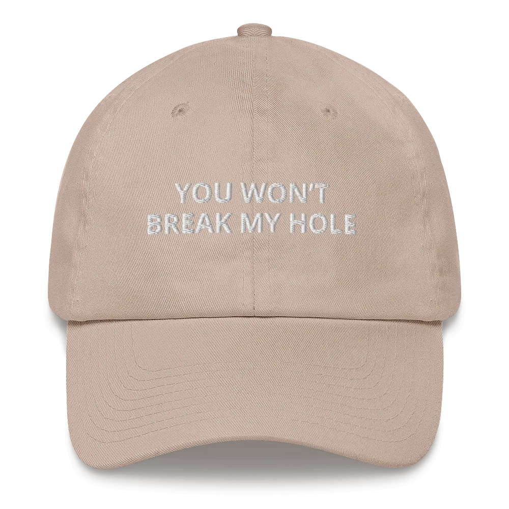 You Won’t Break My Hole Dad Hat