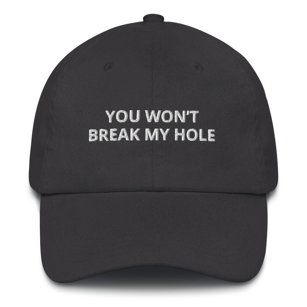 You Won’t Break My Hole Dad Hat